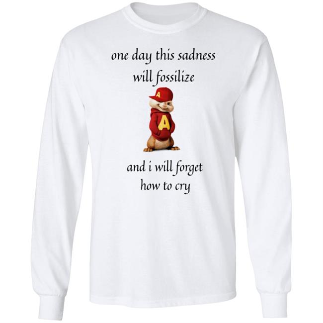 Alvin Seville One Day This Sadness Will Fossilize And I Will Forget How To Cry Shirt Strange T-Shirt Designs Alvin Seville One Day This Sadness Will Fossilize And I Will Forget How To Cry Shirt Strange T-Shirt Designs