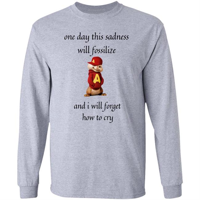 Alvin Seville One Day This Sadness Will Fossilize And I Will Forget How To Cry Shirt Strange T-Shirt Designs Alvin Seville One Day This Sadness Will Fossilize And I Will Forget How To Cry Shirt Strange T-Shirt Designs