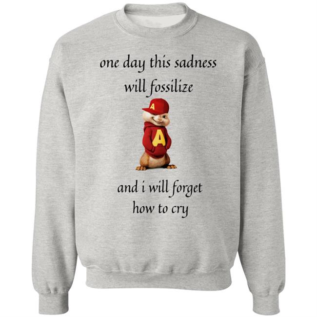 Alvin Seville One Day This Sadness Will Fossilize And I Will Forget How To Cry Shirt Strange T-Shirt Designs Alvin Seville One Day This Sadness Will Fossilize And I Will Forget How To Cry Shirt Strange T-Shirt Designs