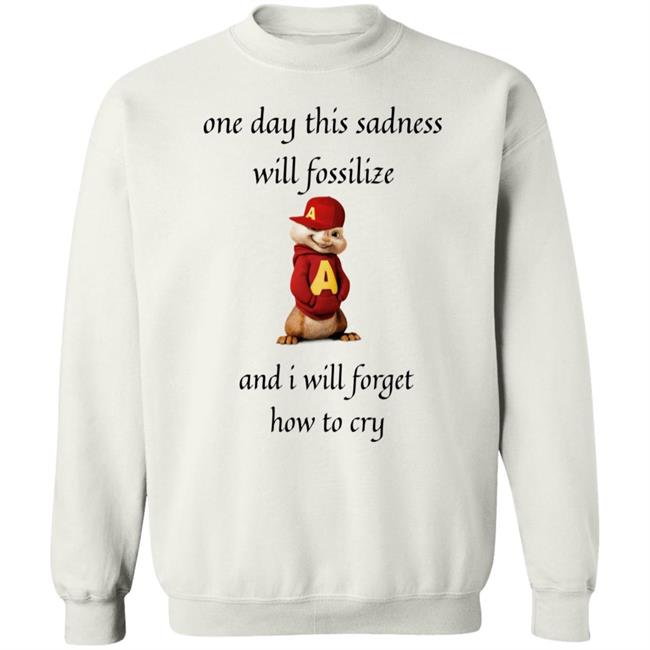 Alvin Seville One Day This Sadness Will Fossilize And I Will Forget How To Cry Shirt Strange T-Shirt Designs Alvin Seville One Day This Sadness Will Fossilize And I Will Forget How To Cry Shirt Strange T-Shirt Designs