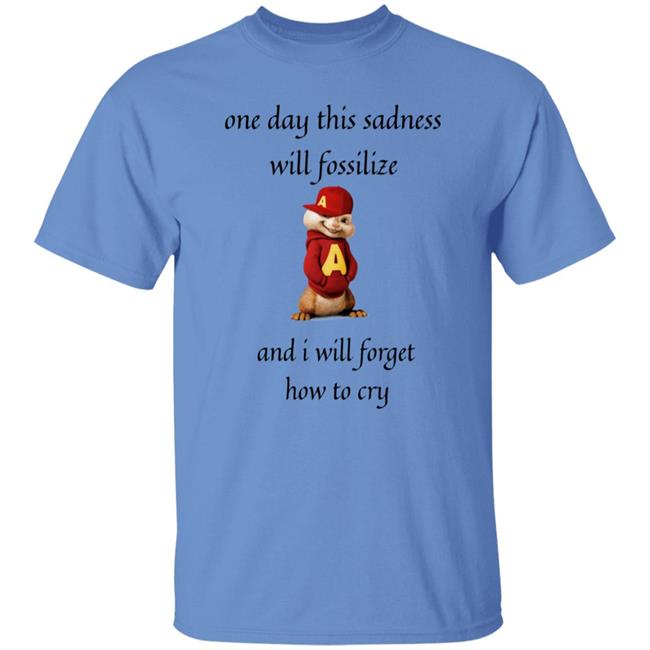 Alvin Seville One Day This Sadness Will Fossilize And I Will Forget How To Cry Shirt Strange T-Shirt Designs Alvin Seville One Day This Sadness Will Fossilize And I Will Forget How To Cry Shirt Strange T-Shirt Designs