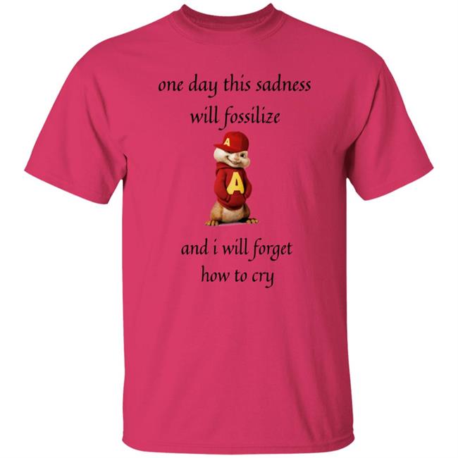 Alvin Seville One Day This Sadness Will Fossilize And I Will Forget How To Cry Shirt Strange T-Shirt Designs Alvin Seville One Day This Sadness Will Fossilize And I Will Forget How To Cry Shirt Strange T-Shirt Designs