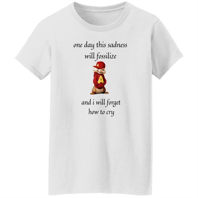 Alvin Seville One Day This Sadness Will Fossilize And I Will Forget How To Cry Shirt Strange T-Shirt Designs Alvin Seville One Day This Sadness Will Fossilize And I Will Forget How To Cry Shirt Strange T-Shirt Designs