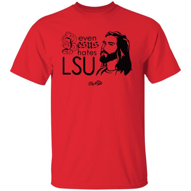 Even Jesus Hates Lsu Shirt Rock City Store Rhett