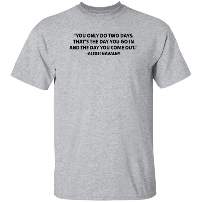 You Only Do Two Days That’S The Day You Go In And The Day You Come Out Fuck Putin Shirt Deirdre Lovejoy