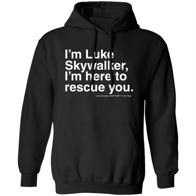 Stylin Online Store I'm Luke Skywalker I'm Here To Rescue You Shirt Jim Does A Star War Stylin Online Store I'm Luke Skywalker I'm Here To Rescue You Shirt Jim Does A Star War