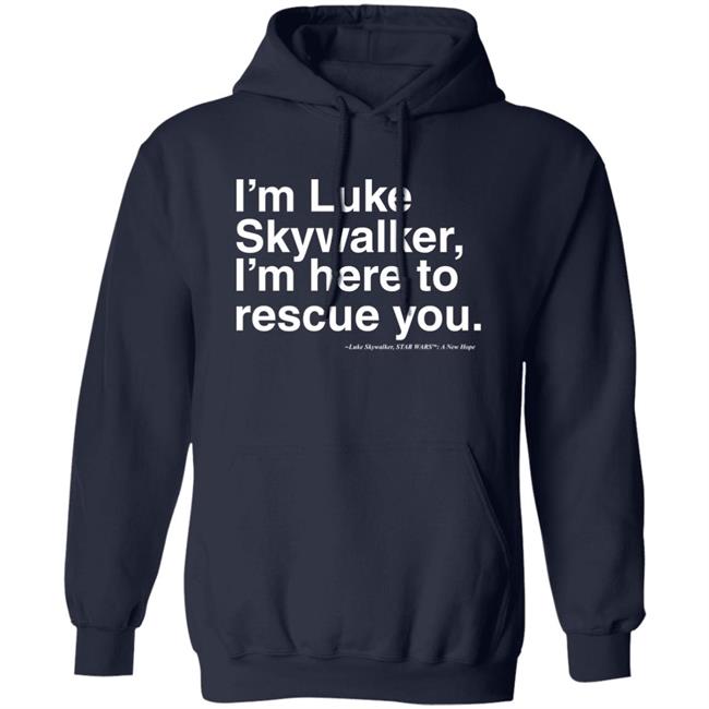 Stylin Online Store I'm Luke Skywalker I'm Here To Rescue You Shirt Jim Does A Star War Stylin Online Store I'm Luke Skywalker I'm Here To Rescue You Shirt Jim Does A Star War