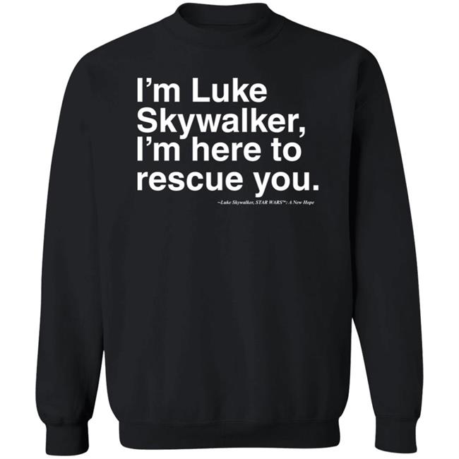 Stylin Online Store I'm Luke Skywalker I'm Here To Rescue You Shirt Jim Does A Star War Stylin Online Store I'm Luke Skywalker I'm Here To Rescue You Shirt Jim Does A Star War