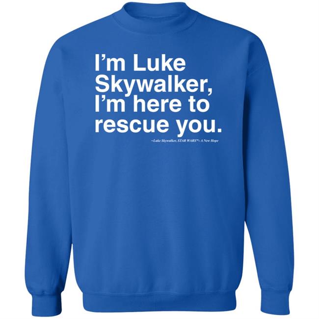 Stylin Online Store I'm Luke Skywalker I'm Here To Rescue You Shirt Jim Does A Star War Stylin Online Store I'm Luke Skywalker I'm Here To Rescue You Shirt Jim Does A Star War