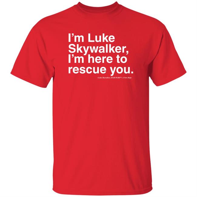 Stylin Online Store I'm Luke Skywalker I'm Here To Rescue You Shirt Jim Does A Star War Stylin Online Store I'm Luke Skywalker I'm Here To Rescue You Shirt Jim Does A Star War