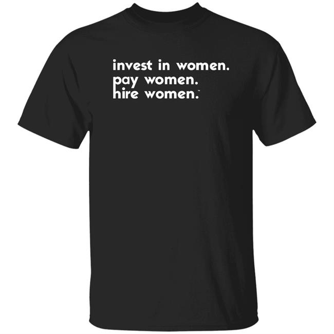Kris Ward's Invest in Women. Pay Women. Hire Women.™ Shirt Pwrfwd Store