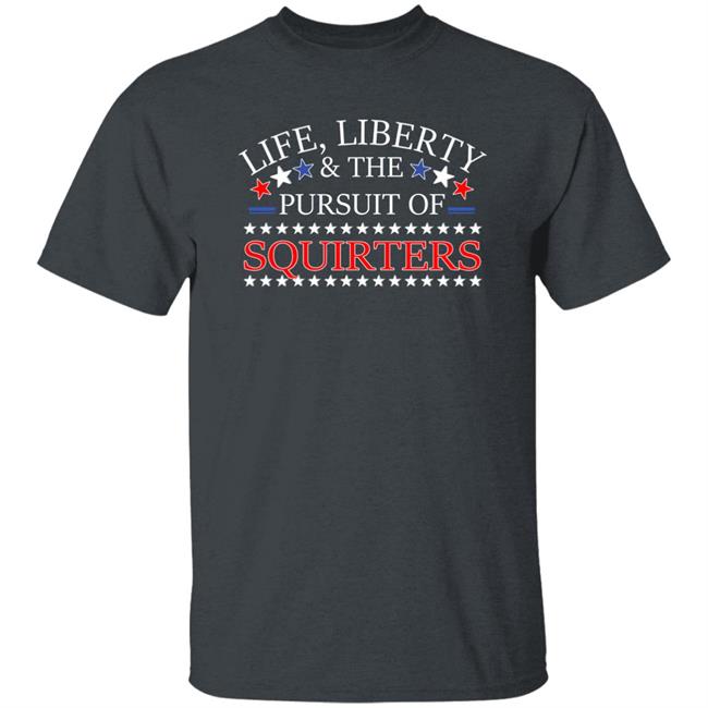 Vital Vegas Life Liberty And The Pursuit Of Squirters Shirt Vital Vegas Life Liberty And The Pursuit Of Squirters Shirt