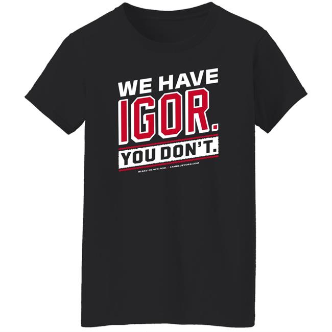 Glenny Balls Blue York Merch We Have Igor You Don't Shirt Nyr Glenny Balls Blue York Merch We Have Igor You Don't Shirt Nyr