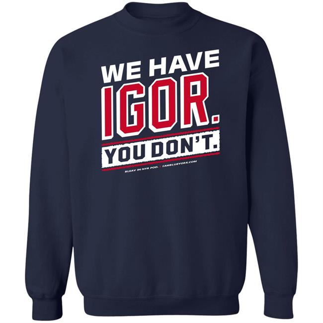 Glenny Balls Blue York Merch We Have Igor You Don't Shirt Nyr Glenny Balls Blue York Merch We Have Igor You Don't Shirt Nyr