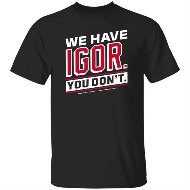 Glenny Balls Blue York Merch We Have Igor You Don't Shirt Nyr Glenny Balls Blue York Merch We Have Igor You Don't Shirt Nyr