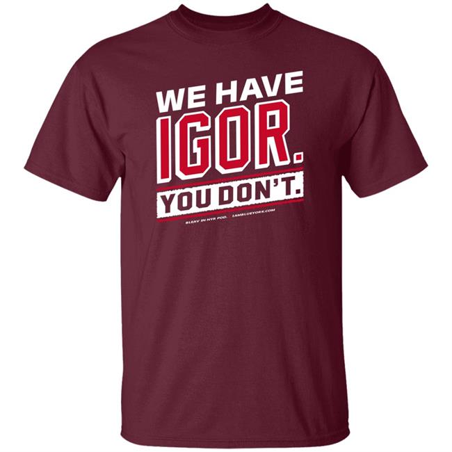 Glenny Balls Blue York Merch We Have Igor You Don't Shirt Nyr Glenny Balls Blue York Merch We Have Igor You Don't Shirt Nyr