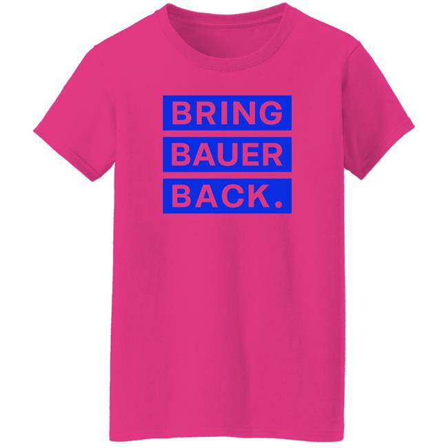Kfcbarstool Bring Bauer Back Shirt Trevor Bauer Kfcbarstool Bring Bauer Back Shirt Trevor Bauer
