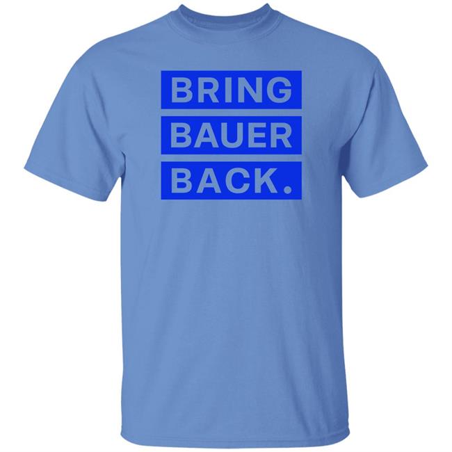 Kfcbarstool Bring Bauer Back Shirt Trevor Bauer Kfcbarstool Bring Bauer Back Shirt Trevor Bauer