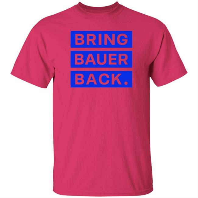 Kfcbarstool Bring Bauer Back Shirt Trevor Bauer Kfcbarstool Bring Bauer Back Shirt Trevor Bauer