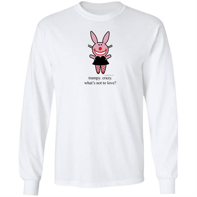 Trampy Crazy What's Not To Love Shirt Emtlina Trampy Crazy What's Not To Love Shirt Emtlina
