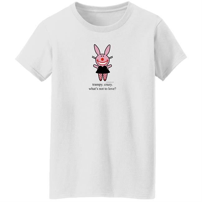 Trampy Crazy What's Not To Love Shirt Emtlina Trampy Crazy What's Not To Love Shirt Emtlina