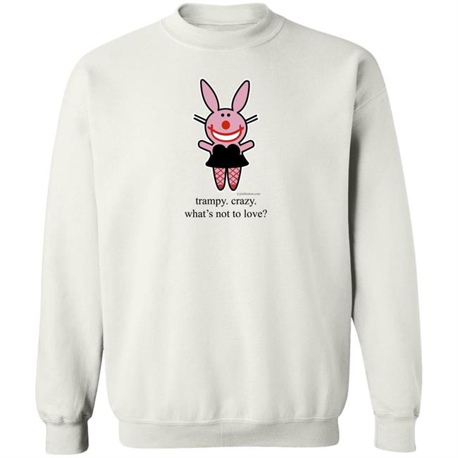 Trampy Crazy What's Not To Love Shirt Emtlina Trampy Crazy What's Not To Love Shirt Emtlina