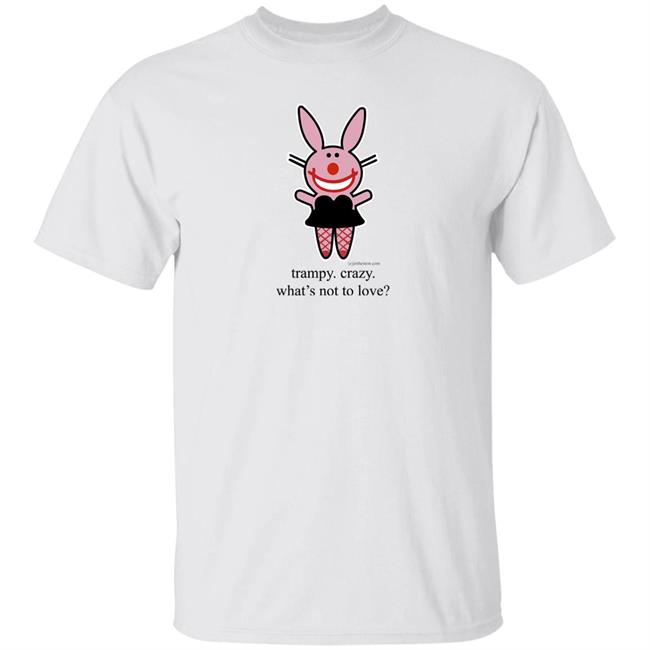 Trampy Crazy What's Not To Love Shirt Emtlina