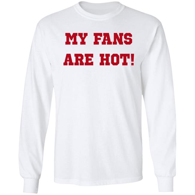 My Fans Are Hot Shirt Ashe Music My Fans Are Hot Shirt Ashe Music