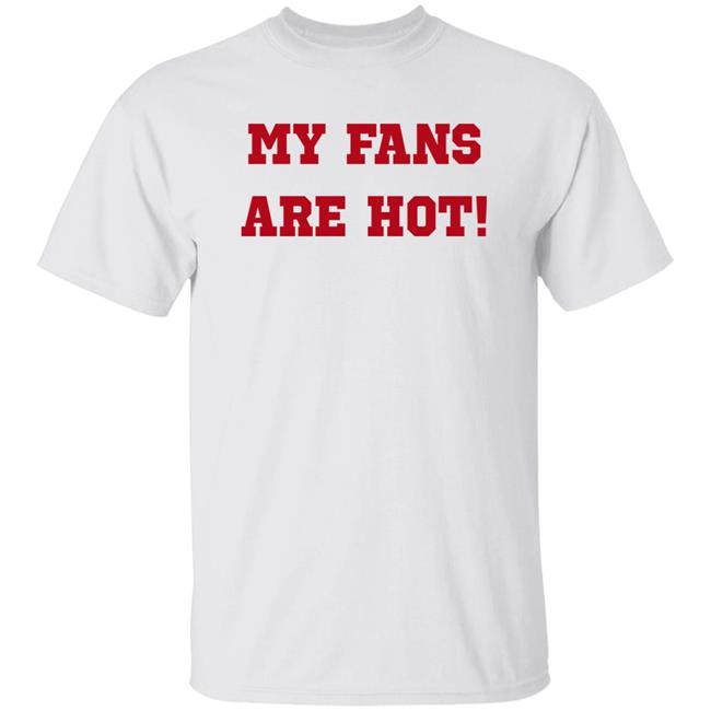 My Fans Are Hot Shirt Ashe Music