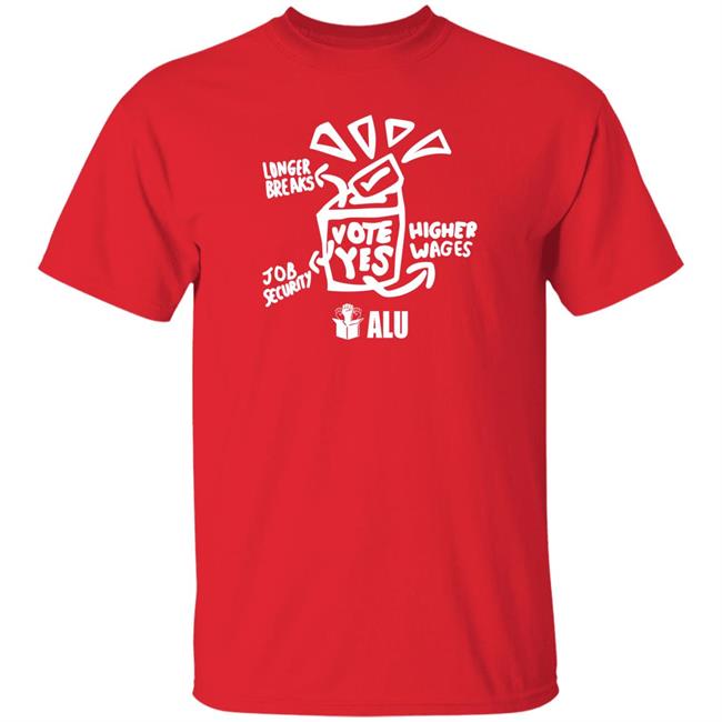 Alu Vote Yes Shirt Longer Breaks Job Security Higher Wages Alu Vote Yes Shirt Lion Tristan