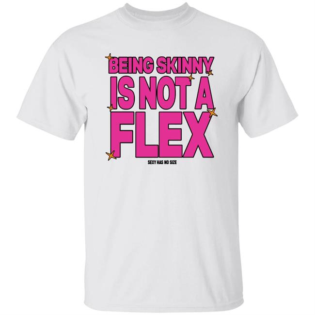 Fatswag Being Skinny Is Not A Flex Sexy Has No Size Shirt Coolie Collection Merch Not A Flex Tee Shirt
