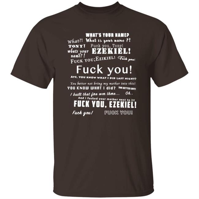 What Is Your Name Fuck You Tony Ezekiel Shirt Vlctorianchild