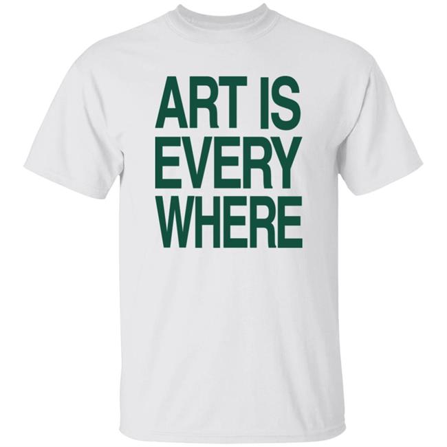 Circle Author Merch Art Is Everywhere Shirt Lexanie Flaquer