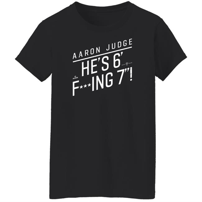 Aaron Judge He'S 6' Fucking 7 Shirt Rotowear Merch He's Fucking 6 Foot 7 Shirt Aaron Judge He'S 6' Fucking 7 Shirt Rotowear Merch He's Fucking 6 Foot 7 Shirt