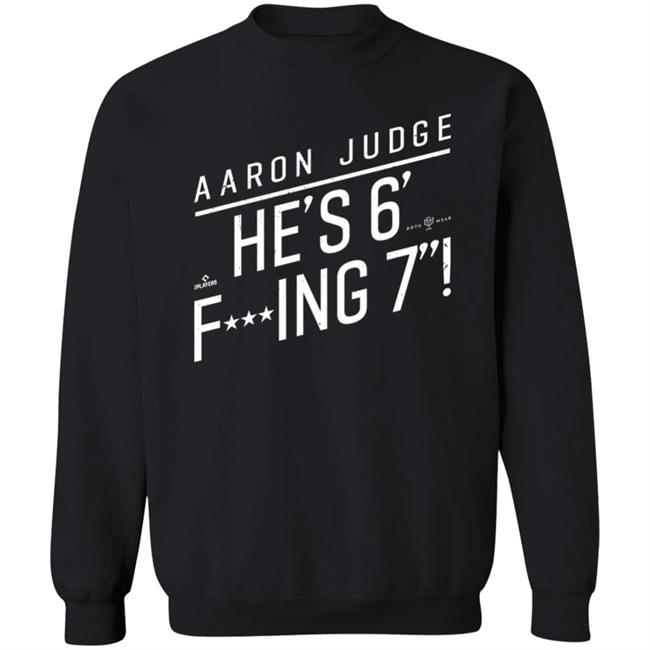 Aaron Judge He'S 6' Fucking 7 Shirt Rotowear Merch He's Fucking 6 Foot 7 Shirt Aaron Judge He'S 6' Fucking 7 Shirt Rotowear Merch He's Fucking 6 Foot 7 Shirt