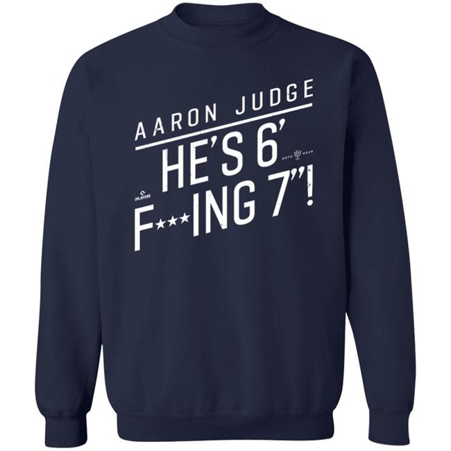 Aaron Judge He'S 6' Fucking 7 Shirt Rotowear Merch He's Fucking 6 Foot 7 Shirt Aaron Judge He'S 6' Fucking 7 Shirt Rotowear Merch He's Fucking 6 Foot 7 Shirt