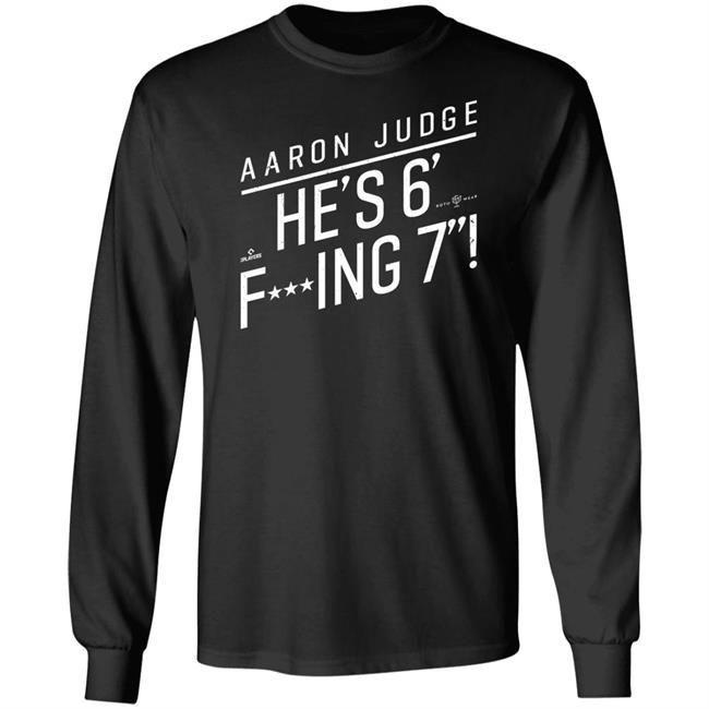 Aaron Judge He'S 6' Fucking 7 Shirt Rotowear Merch He's Fucking 6 Foot 7 Shirt Aaron Judge He'S 6' Fucking 7 Shirt Rotowear Merch He's Fucking 6 Foot 7 Shirt
