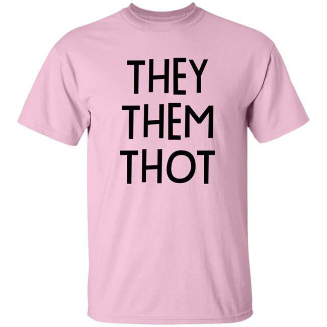 They Them Thot Shirt Designated Thriver Fwa