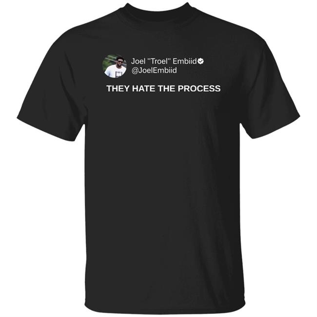 Joel Troel Embiid They Hate The Process Shirt Dsgntree Merch