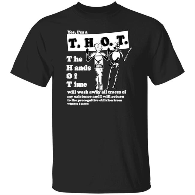 Yes I'm A Thot The Hands Of Time Shirt Shirts That Go Hard Yes I'm A Thot The Hands Of Time Shirt