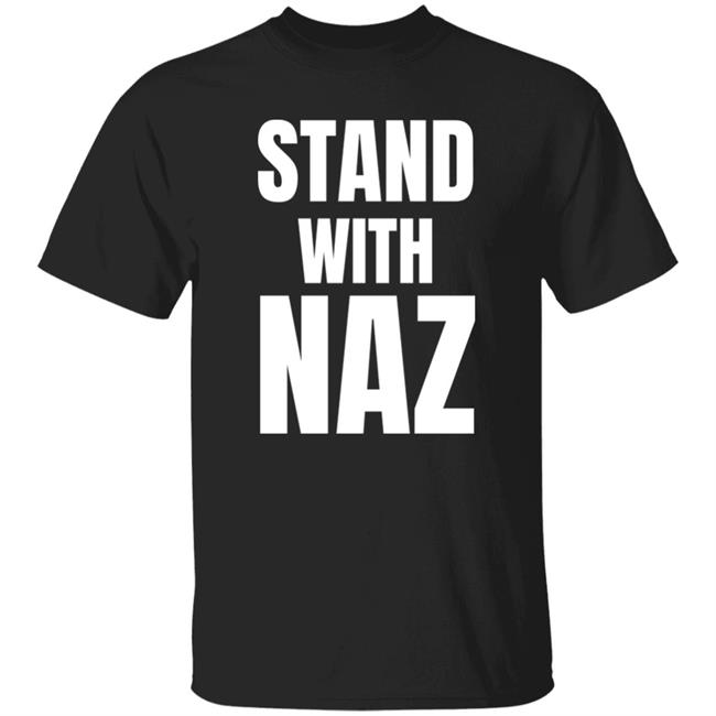 Stand With Naz Shirt Racism Has No Place Anywhere