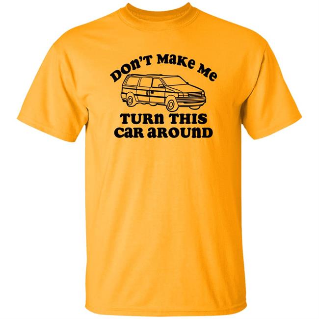 Cracker Barrel Merch Don't Make Me Turn This Car Around Shirt Boring Cars