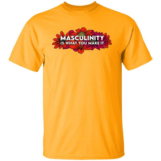 Masculinity Is What You Make It Shirt Dissent Pins