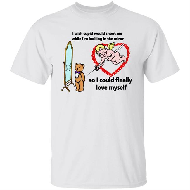 Shirtsthatgohard Merch I Wish Cupid Would Shoot Me So I Could Finally Love Myself Shirt