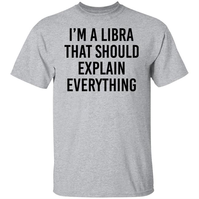 I'm A Libra That Should Explain Everything Shirt Thom Corvuscorax77