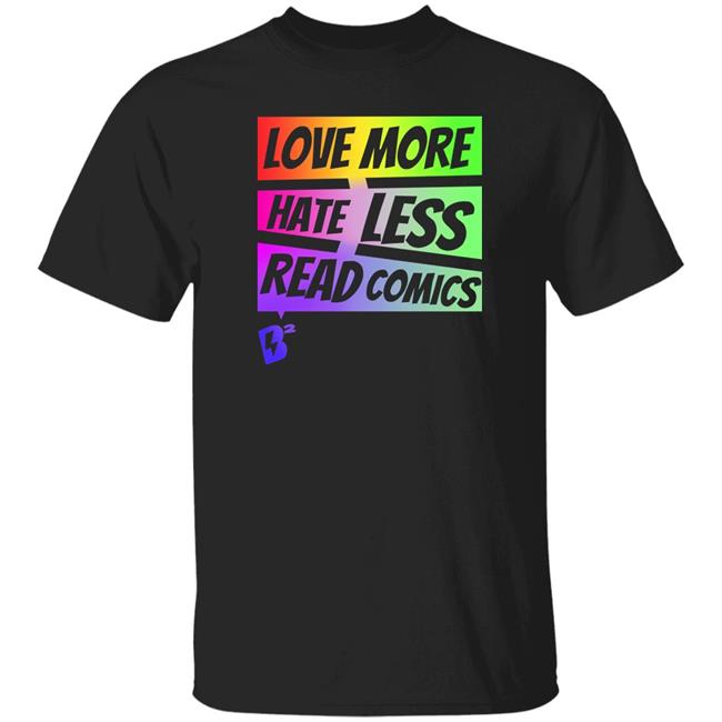 Blake's Buzz Love More Hate Less Read Comics Shirt Geeky Goddess