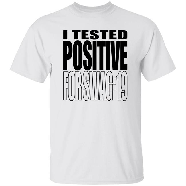 I Tested Positive For Swag 19 Shirt Thomas Len0killer