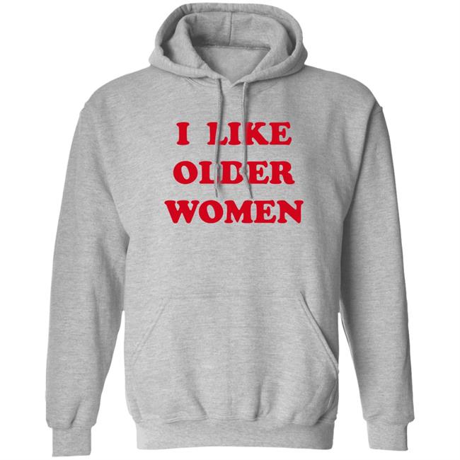 Cmonloretta I Like Older Women Shirt