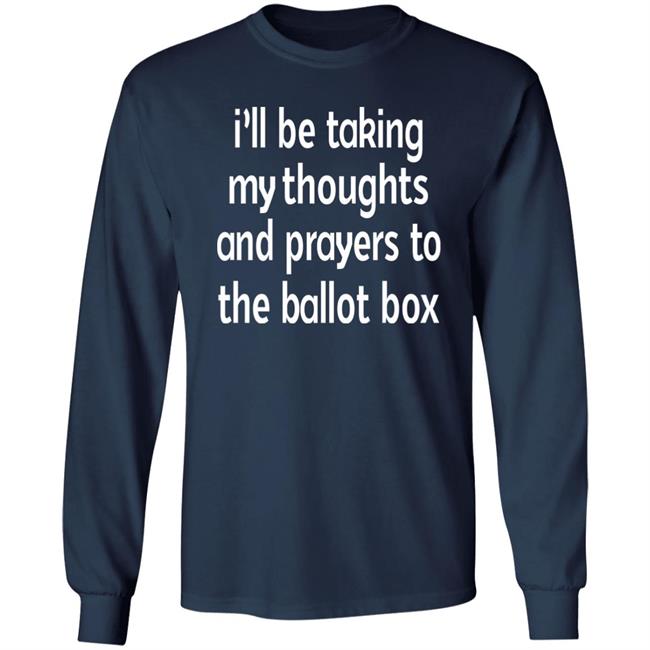 Emily Winston I'll Be Taking My Thoughts And Prayers To The Ballot Box Shirt