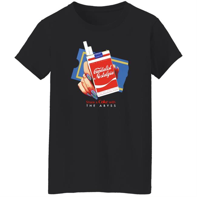Shirts That Go Hard Capitalist Nostalgia Share A Coke With The Abyss Shirt